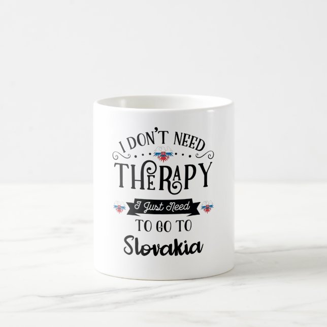 I Dont Need Therapy I Just Need To Go To Slovakia Coffee Mug (Center)