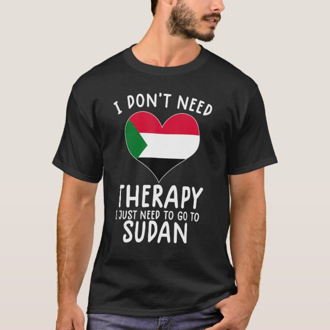 i don't need therapy i just need to go to sudan T-Shirt (Front)