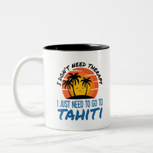 I Don't Need Therapy I Just Need to Go to Tahiti Two-Tone Coffee Mug