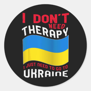 I Don't Need Therapy I Just Need To Go To Ukraine Classic Round Sticker