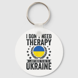 I Don't Need Therapy I Just Need To Go To Ukraine Key Ring