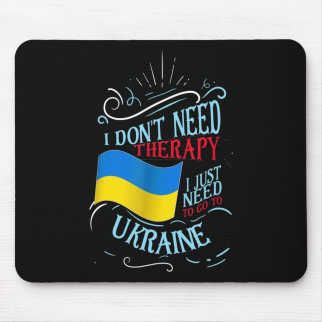 I Don't Need Therapy I Just Need To Go To Ukraine  Mouse Mat (Front)