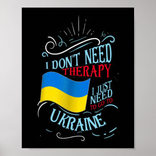 I Don't Need Therapy I Just Need To Go To Ukraine  Poster