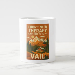 I don't Need Therapy, I just Need to Go to Vail Large Coffee Mug