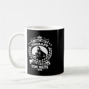 I Don't Need Therapy I Just Need To Listens To Tom Coffee Mug