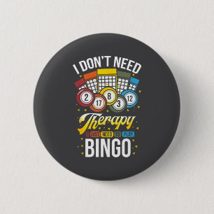 I Don't Need Therapy I Just Need To Play Bingo  6 Cm Round Badge