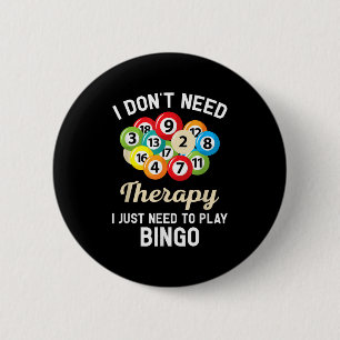 I Dont Need Therapy I Just Need To Play Bingo  6 Cm Round Badge