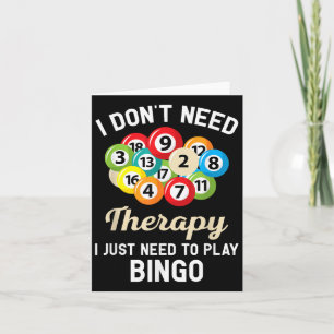 I Dont Need Therapy I Just Need To Play Bingo Card