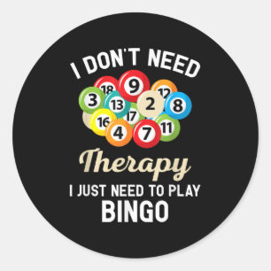 I Dont Need Therapy I Just Need To Play Bingo Classic Round Sticker