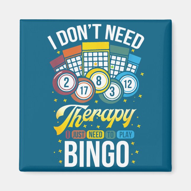 I Don't Need Therapy I Just Need To Play Bingo  Magnet (Front)