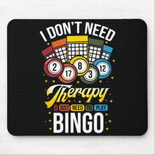 I Don't Need Therapy I Just Need To Play Bingo  Mouse Mat