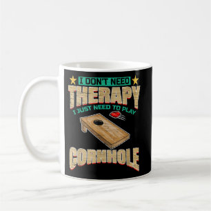 I Dont Need Therapy I Just Need To Play Cornhole Coffee Mug