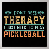 I Dont Need Therapy I Just Need To Play Pickleball