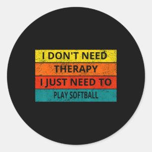 I Don't Need Therapy I Just Need To Play Softll Re Classic Round Sticker