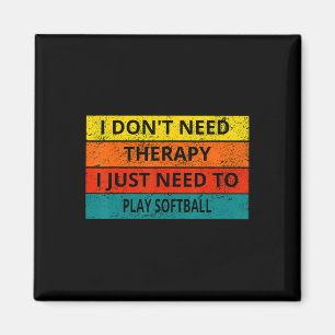 I Don't Need Therapy I Just Need To Play Softll Re Magnet