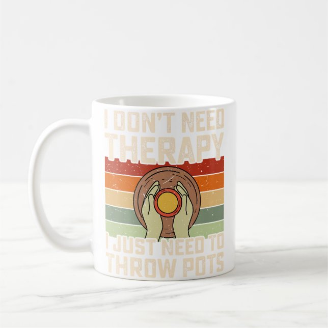 I Don'T Need Therapy I Just Need To Throw Pot Pott Coffee Mug (Left)
