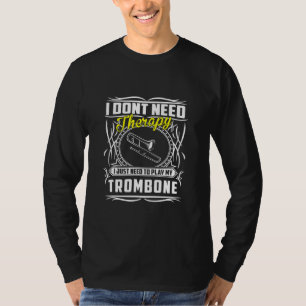I Dont Need Therapy I Just Need To Trombone Hoodi T-Shirt