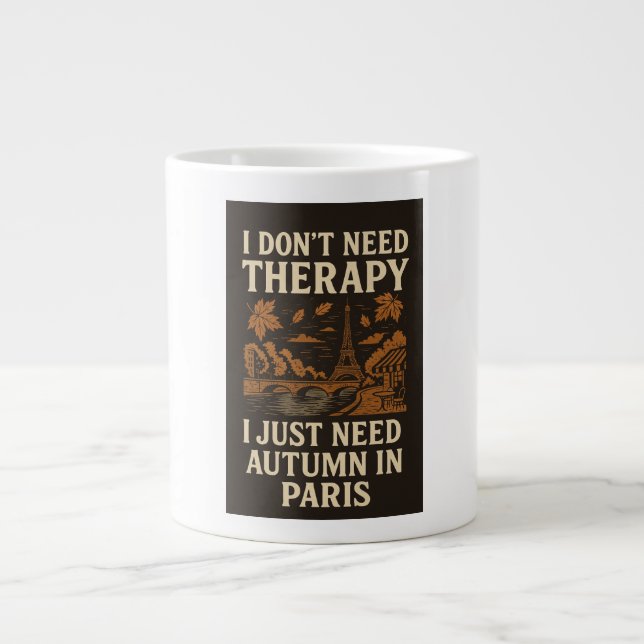I don't need therapy, I need Autumn in Paris Large Coffee Mug (Front)