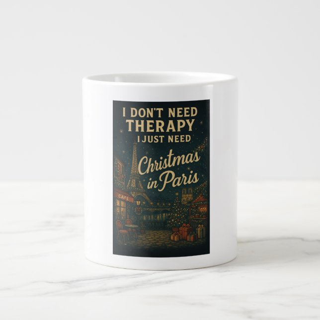 I don't need therapy, I need Christmas in Paris Large Coffee Mug (Front)