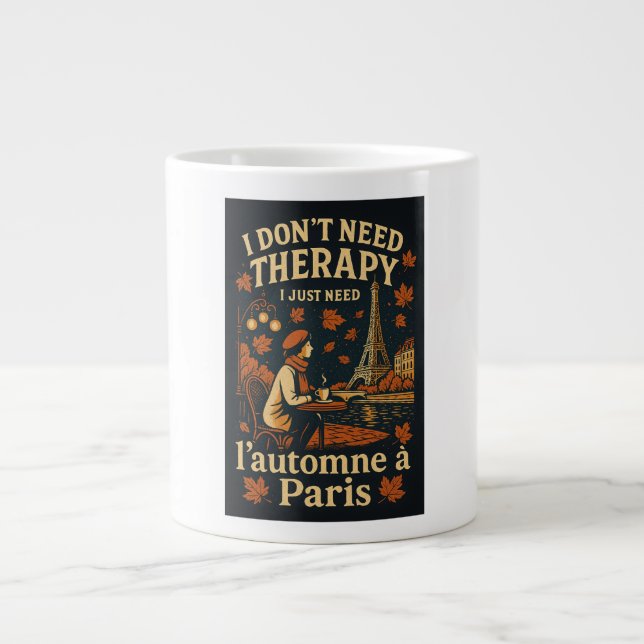I don't need therapy, I need l'automne a Paris Large Coffee Mug (Front)