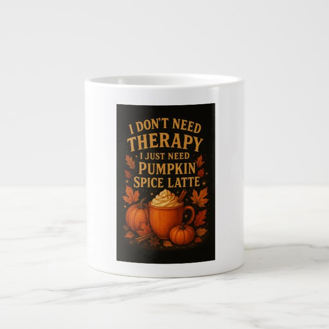 I don't need therapy, I need pumpkin spice latte Large Coffee Mug (Front)