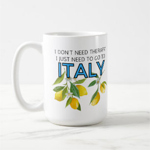 I Don't Need Therapy I Need To Go To Italy Tumbler Coffee Mug