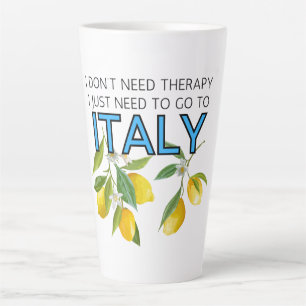 I Don't Need Therapy I Need To Go To Italy Tumbler Latte Mug