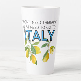 I Don't Need Therapy I Need To Go To Italy Tumbler Latte Mug