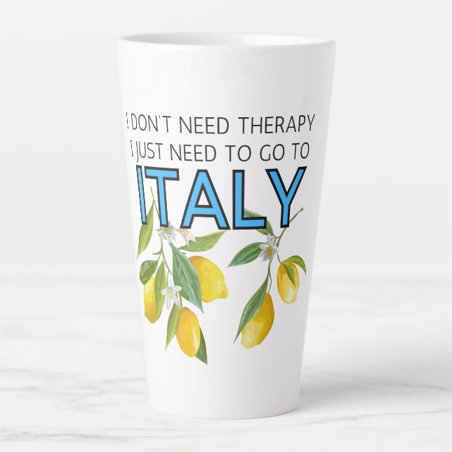 I Don't Need Therapy I Need To Go To Italy Tumbler Latte Mug (Front)