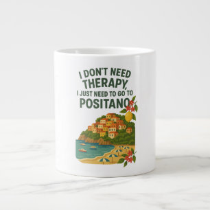 I don't need Therapy, I need to go to Positano Large Coffee Mug