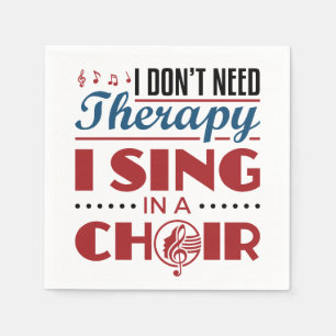 I Don't Need Therapy I Sing in a Choir Napkin