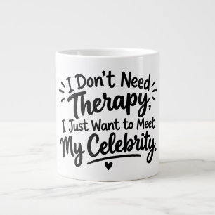 I Don't Need Therapy, I Want to Meet My Celebrity Large Coffee Mug