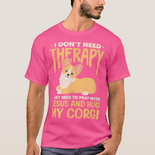 I Dont Need Therapy Jesus Corgi Dog Kawaii Christi T-Shirt