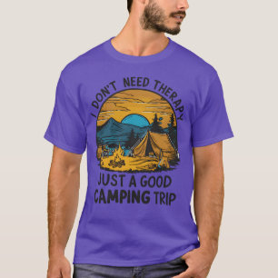 I dont need therapy just a good camping trip frien T-Shirt