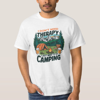 I DON'T NEED THERAPY JUST NEED TO GO CAMPING T-Shirt
