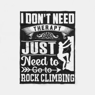 I Dont Need Therapy Just Need To Go Rock Climbing Fleece Blanket