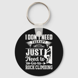 I Dont Need Therapy Just Need To Go Rock Climbing Key Ring