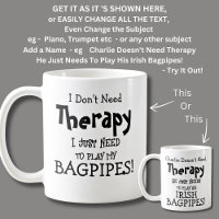 I Don't Need Therapy Just Need to Play BAGPIPES!