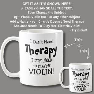 I Don't Need Therapy Just Need to Play My VIOLIN! Coffee Mug