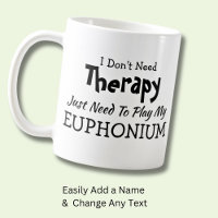 I Don't Need Therapy Just Play Euphonium Gift