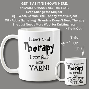 I Don't Need Therapy Just Play Need More YARN! Coffee Mug