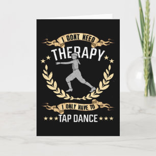 I Don't Need Therapy - Just Tap Dancing Card
