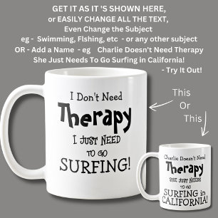 I Don't Need Therapy Just To Go SURFING! Coffee Mug