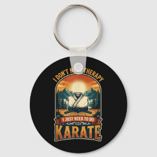 I Dont Need Therapy Karate Martial Artist Fighter Key Ring