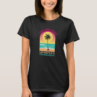 I Don't Need Therapy Kennebunkport Beach Maine Oce T-Shirt