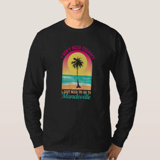 I Don't Need Therapy Mandeville Beach Louisiana Oc T-Shirt