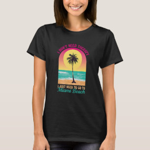 I Don't Need Therapy Miami Beach Ocean Florida Bea T-Shirt