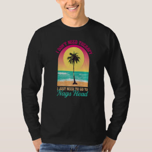 I Don't Need Therapy Nags Head Beach North Carolin T-Shirt