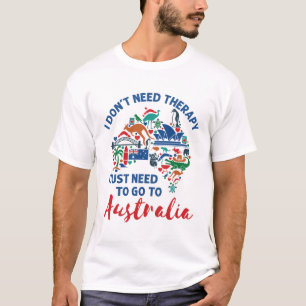 I Don't Need Therapy Need to Go to Australia T-Shirt