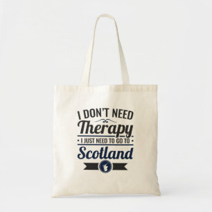 I Don't Need Therapy Need to Go To Scotland Tote Bag